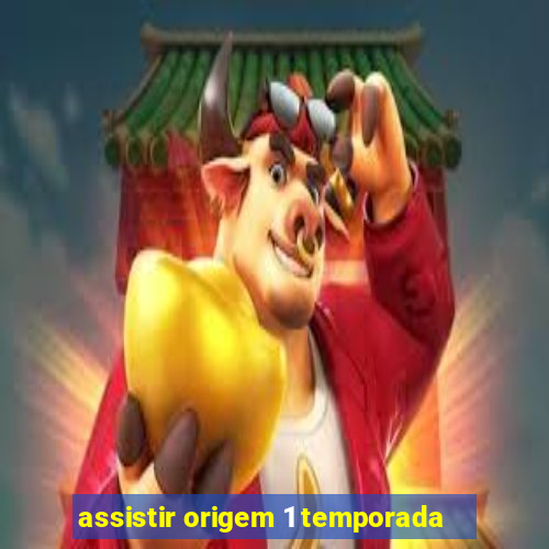 assistir origem 1 temporada